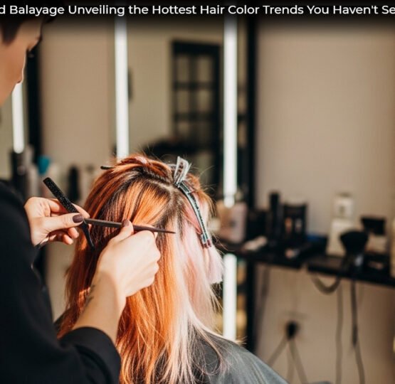 Beyond Balayage Unveiling the Hottest Hair Color Trends You Haven't Seen Yet