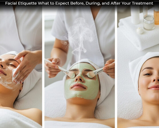 Facial Etiquette What to Expect Before, During, and After Your Treatment