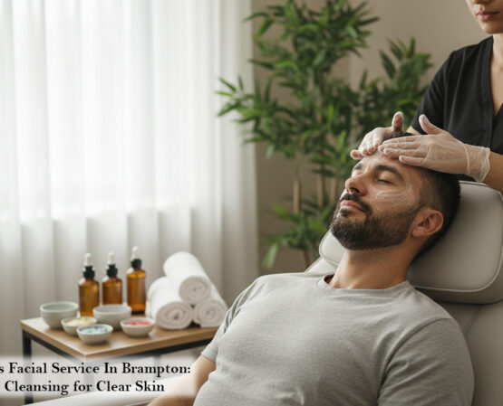 Best Mens Facial Service In Brampton Deep Cleansing for Clear Skin