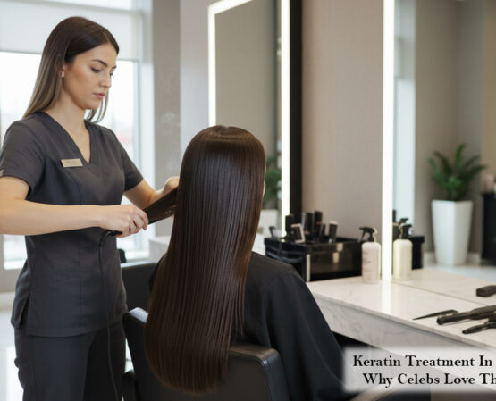 Keratin Treatment In Etobicoke Why Celebs Love This Service