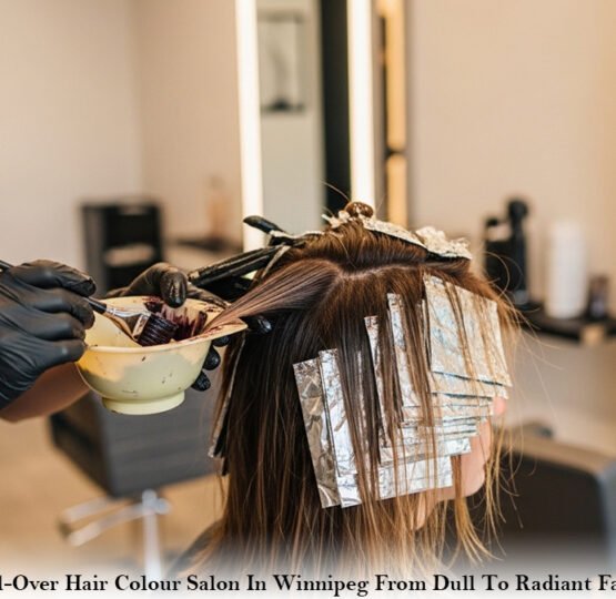 All-Over Hair Colour Salon In Winnipeg From Dull To Radiant Fast