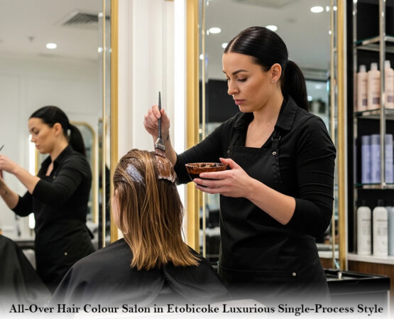 All-Over Hair Colour Salon in Etobicoke: Luxurious Single-Process Style