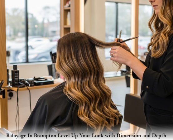 Balayage In Brampton: Level Up Your Look with Dimension and Depth