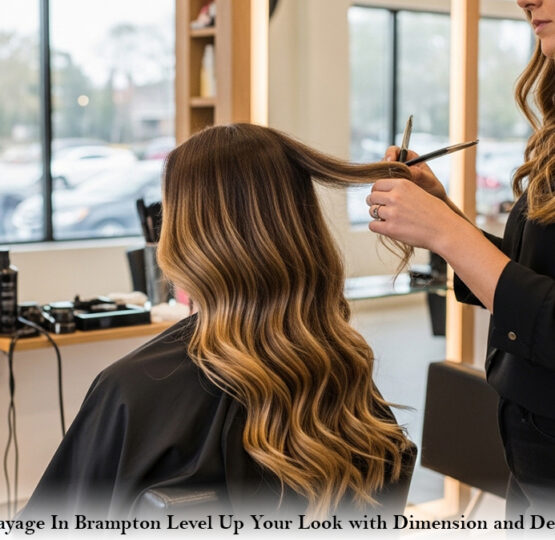 Balayage In Brampton: Level Up Your Look with Dimension and Depth