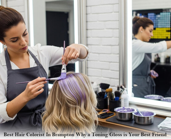 Best Hair Colorist In Brampton: Why a Toning Gloss is Your Best Friend