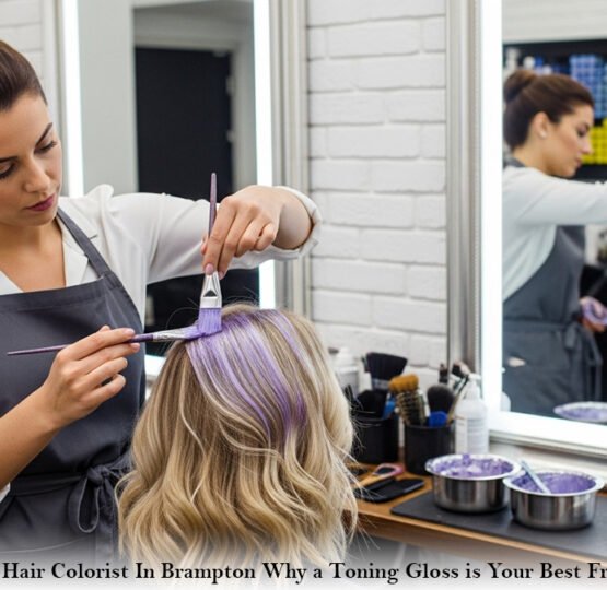 Best Hair Colorist In Brampton: Why a Toning Gloss is Your Best Friend