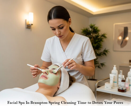 Facial Spa In Brampton: Spring Cleaning: Time to Detox Your Pores