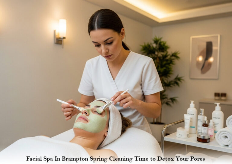 Facial Spa In Brampton: Spring Cleaning: Time to Detox Your Pores