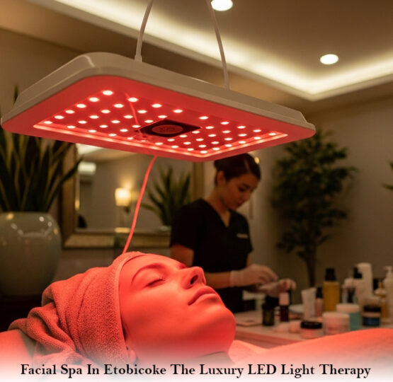 Facial Spa In Etobicoke: The Luxury LED Light Therapy