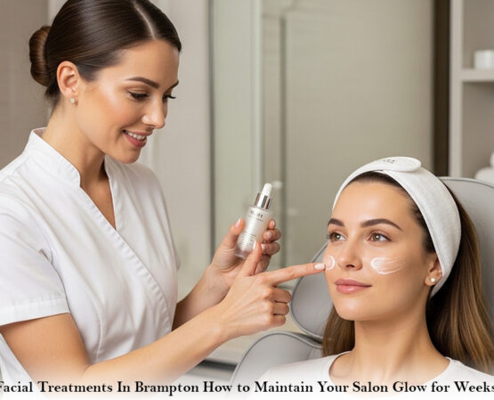 Facial Treatments In Brampton How to Maintain Your Salon Glow for Weeks