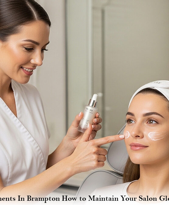 Facial Treatments In Brampton How to Maintain Your Salon Glow for Weeks