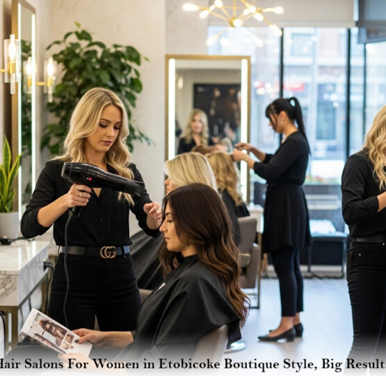 Hair Salons For Women in Etobicoke: Boutique Style, Big Results