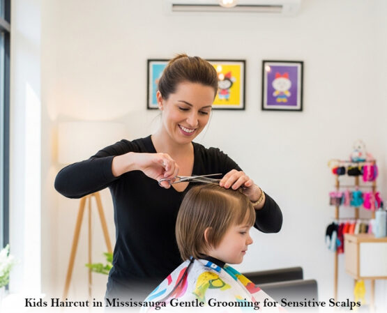 Kids Haircut in Mississauga: Gentle Grooming for Sensitive Scalps