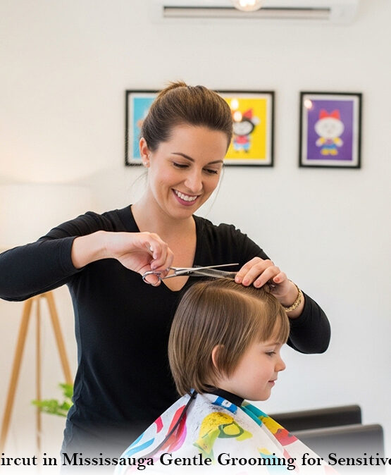 Kids Haircut in Mississauga: Gentle Grooming for Sensitive Scalps