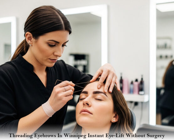 Threading Eyebrows In Winnipeg: Instant Eye-Lift Without Surgery