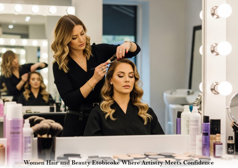 Women Hair and Beauty Etobicoke Where Artistry Meets Confidence