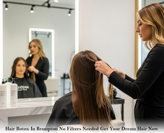 Hair Botox In Brampton No Filters Needed: Get Your Dream Hair Now