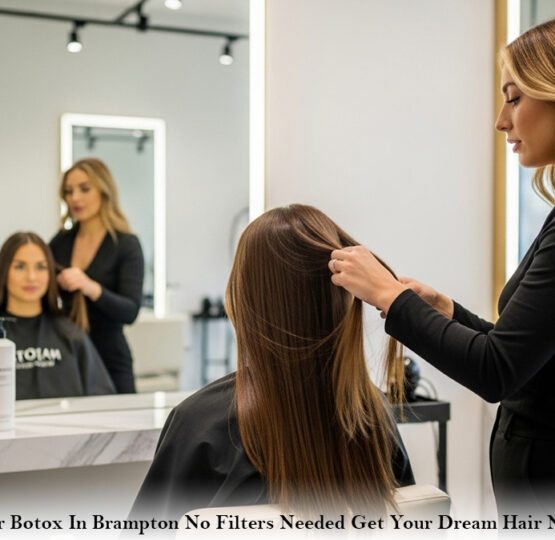 Hair Botox In Brampton No Filters Needed: Get Your Dream Hair Now