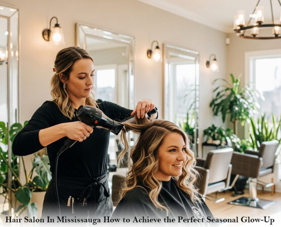 Hair Salon In Mississauga How to Achieve the Perfect Seasonal Glow-Up