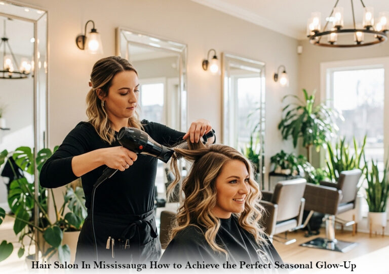 Hair Salon In Mississauga How to Achieve the Perfect Seasonal Glow-Up