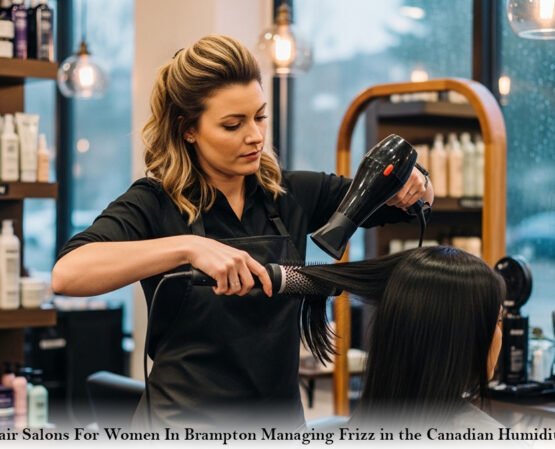 Hair Salons For Women In Brampton: Managing Frizz in the Canadian Humidity