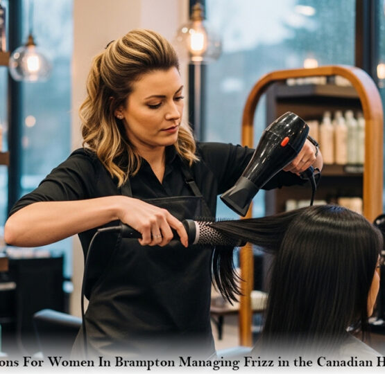 Hair Salons For Women In Brampton: Managing Frizz in the Canadian Humidity