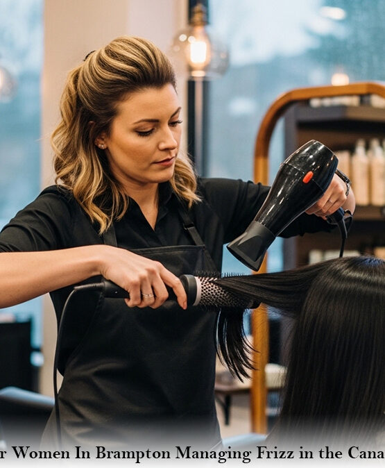 Hair Salons For Women In Brampton: Managing Frizz in the Canadian Humidity