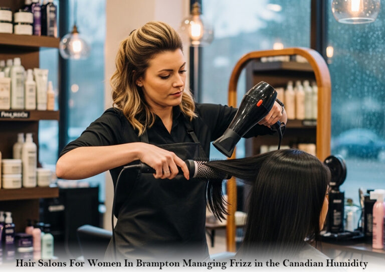 Hair Salons For Women In Brampton: Managing Frizz in the Canadian Humidity