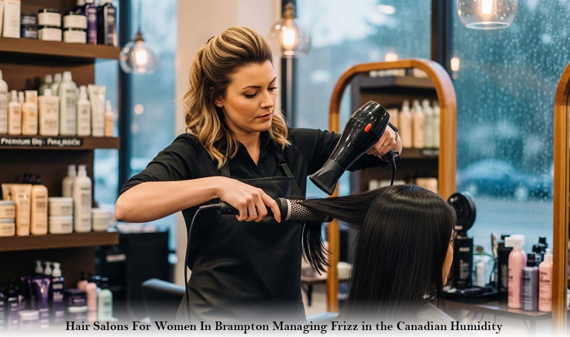 Hair Salons For Women In Brampton: Managing Frizz in the Canadian Humidity