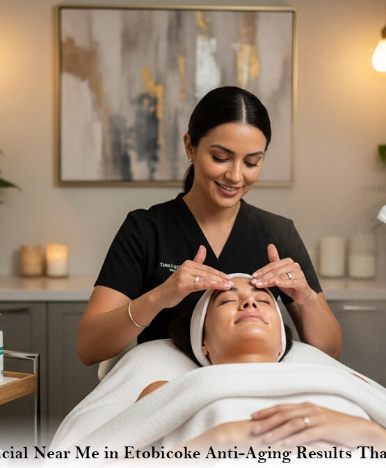 Spa Facial Near Me in Etobicoke Anti-Aging Results That Last
