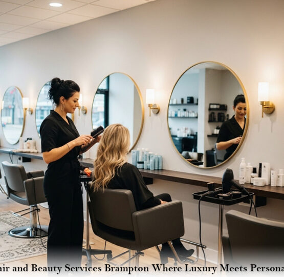 Women Hair and Beauty Services Brampton Where Luxury Meets Personalized Care