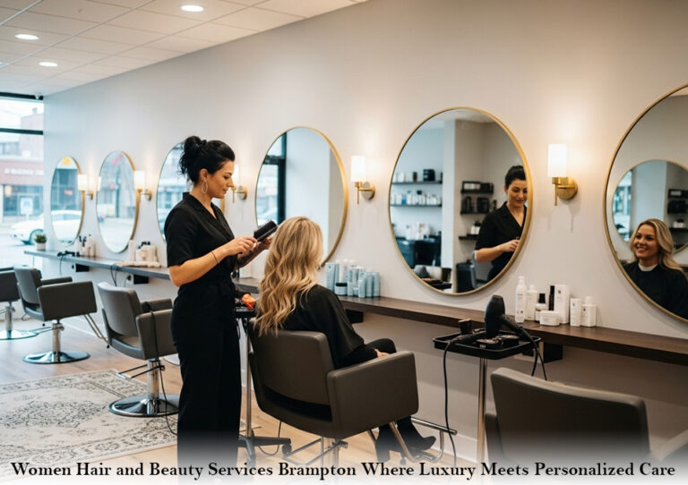 Women Hair and Beauty Services Brampton Where Luxury Meets Personalized Care